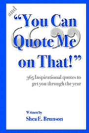 bokomslag and "You Can Quote Me on That!": 365 inspirational quotes to get you through the year