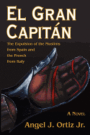 El Gran Capitán: The Expulsion of the Muslims from Spain and the French from Italy 1