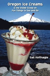 bokomslag Oregon Ice Creams and the Inside Scoop on Fun Things To See and Do