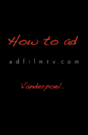 How to Ad: Your ADVERTISING ACADEMY in a BOOK adfilmtv.com 1