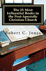 The 25 Most Influential Books in the Post-Apostolic Christian Church 1