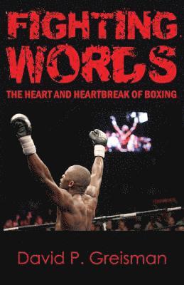 bokomslag Fighting Words: The Heart and Heartbreak of Boxing