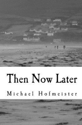 Then Now Later 1