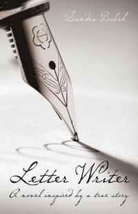 Letter Writer: A novel inspired by a true story. 1