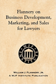 bokomslag Flannery on Business Development, Marketing, and Sales for Lawyers