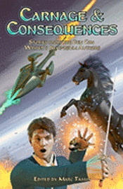 Carnage & Consequences: Stories from the Gen Con Writer's Symposium Authors 1