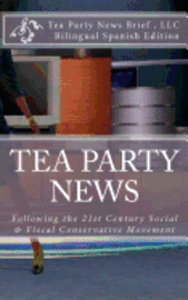 bokomslag TEA PARTY NEWS Following the 21st Century Social & Fiscal Conservative Movement: Tras el Siglo 21 Movimiento Conservador Social y Fiscal