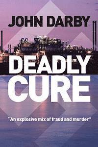 bokomslag Deadly Cure: 'This fast-paced thriller lifts the lid on pharmacutical fraud and ruthless business intrigue.'