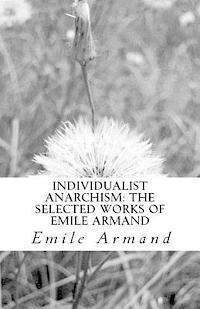 bokomslag Individualist Anarchism: The Selected Works of Emile Armand