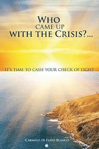 Who came up with the crisis...: It's time to cash your check of light. 1