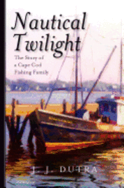 bokomslag Nautical Twilight: The Story of a Cape Cod Fishing Family