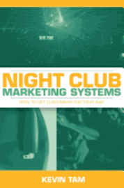 bokomslag Night Club Marketing Systems: How to Get Customers For Your Bar