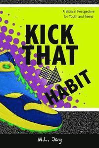 bokomslag Kick That Habit: A Biblical Perspective for Youth and Teens