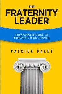 The Fraternity Leader: The Complete Guide to Improving Your Chapter 1