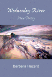 Barbara Hazard - Wednesday River: New Poetry, Häftad