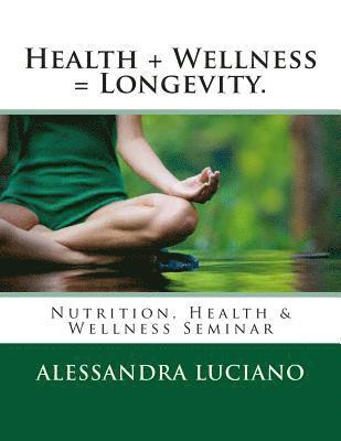 bokomslag Health + Wellness = Longevity.: Nutrition, Health & Wellness Seminar