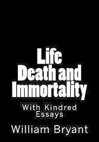 bokomslag Life Death and Immortality: With Kindred Essays