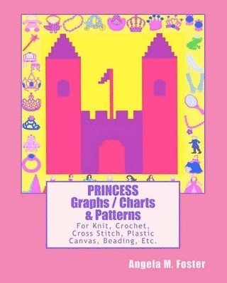 PRINCESS Graphs / Charts & Patterns: For Knit, Crochet, Cross Stitch, Plastic Canvas, Beading, Etc. 1