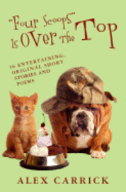 bokomslag "Four Scoops" Is Over The Top: 36 Entertaining, Original Short Stories and Poems