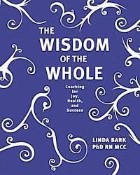 bokomslag The Wisdom of the Whole: Coaching for Joy, Health, and Success