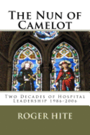bokomslag The Nun of Camelot: Twenty-Year of Hospital Leadership 1986-2006