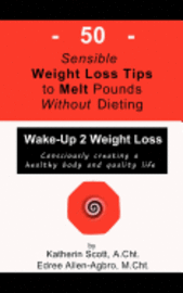 bokomslag 50 Sensible Weight Loss Tips To Melt Pounds Without Dieting: Wake-Up 2 Weight Loss