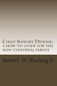 bokomslag Child Support Defense: A How-To Guide For The Non-Custodial Parent