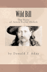 bokomslag Wild Bill - The Story of James Butler Hickok