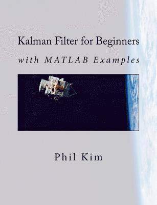 Phil Kim - Kalman Filter for Beginners: with MATLAB Examples, Häftad