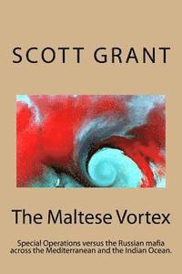 The Maltese Vortex: Exciting glimpse of the operations of the Russian Mafia and their surrogate Pirates in the Indian Ocean. 1