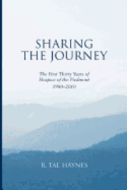 R. Tal Haynes - Sharing the Journey: The First 30 Years of Hospice of the Piedmont, 1980-2010, Häftad