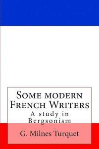 bokomslag Some Modern French Writers: A Study in Bergsonism