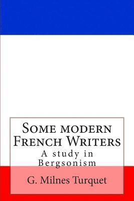 Some Modern French Writers: A Study in Bergsonism 1