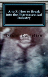 Daniel Danielian - A to Z: How to Break into the Pharmaceutical Industry, Häftad