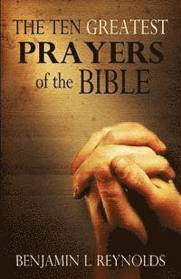 bokomslag The Ten Greatest Prayers of the Bible