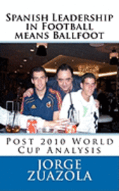 bokomslag Spanish Leadership in Football means Ballfoot: Post 2010 World Cup Analysis