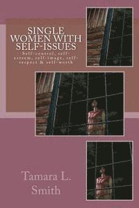 bokomslag Single Women with Self-Issues: Self-control, self-esteem, self-image, self-respect & self-worth