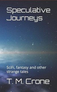 bokomslag Speculative Journeys: SciFi, fantasy and other strange tales