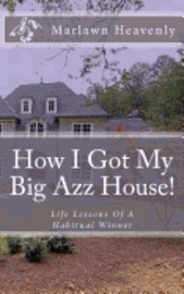 bokomslag How I Got My Big Azz House!: Life Lessons Of A Habitual Winner