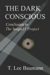 bokomslag The Dark Conscious: Conclusion to The Seagu11 Project