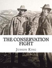 bokomslag The Conservation Fight: From Theodore Roosevelt to the Tennessee Valley Authority Authored by Judson King