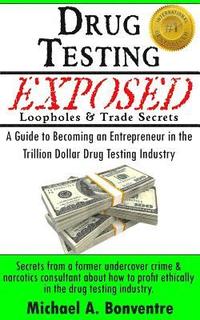 bokomslag Drug Testing Exposed Loopholes and Trade Secrets: A Guide to Becoming an Entrepeneur in the Trillion Dollar Drug Testing Industry