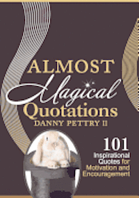 Almost Magical Quotations: 101 Inspirational Quotes for Motivation and Encouragement 1