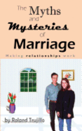 bokomslag The Myths and Mysteries of Marriage: Making Relationships Work