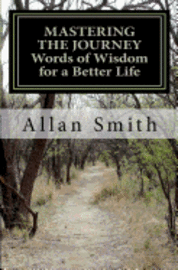 Allan Smith - MASTERING THE JOURNEY Words of Wisdom for a Better Life, Häftad