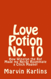 bokomslag Love Potion No. 10: How Winston the Rat Made my Nerdy Roommate a Chick Magnet