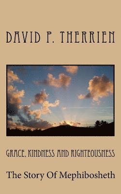 David P. Therrien - Grace, Kindness and Righteousness: The Story of Mephibosheth, Häftad