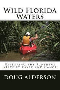 bokomslag Wild Florida Waters: Exploring the Sunshine State by Kayak and Canoe