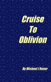 Michael J. Rener - Cruoise To Oblivion, Häftad