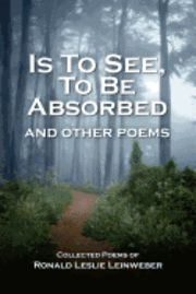 Is To See, To Be Absorbed: and other poems 1